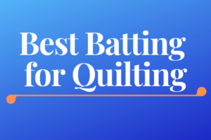 Best Batting for Quilting