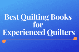 Best Quilting Books for Experienced Quilters