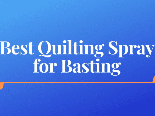 Best Quilting Spray for Basting